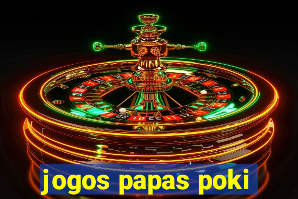 jogos papas poki